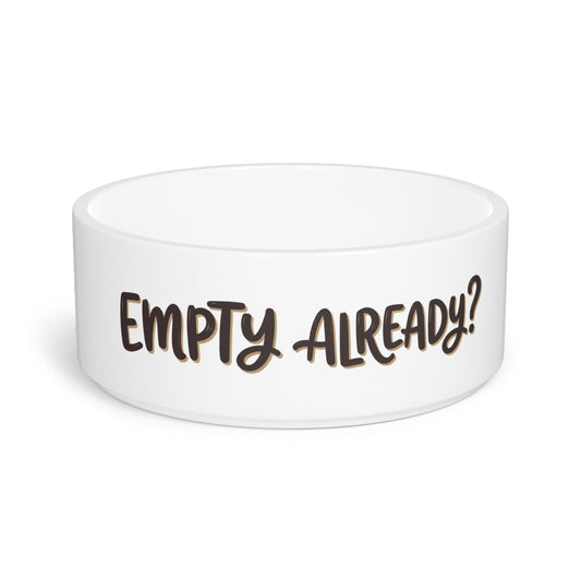 "Empty Already?" Ceramic Bowl — 16oz