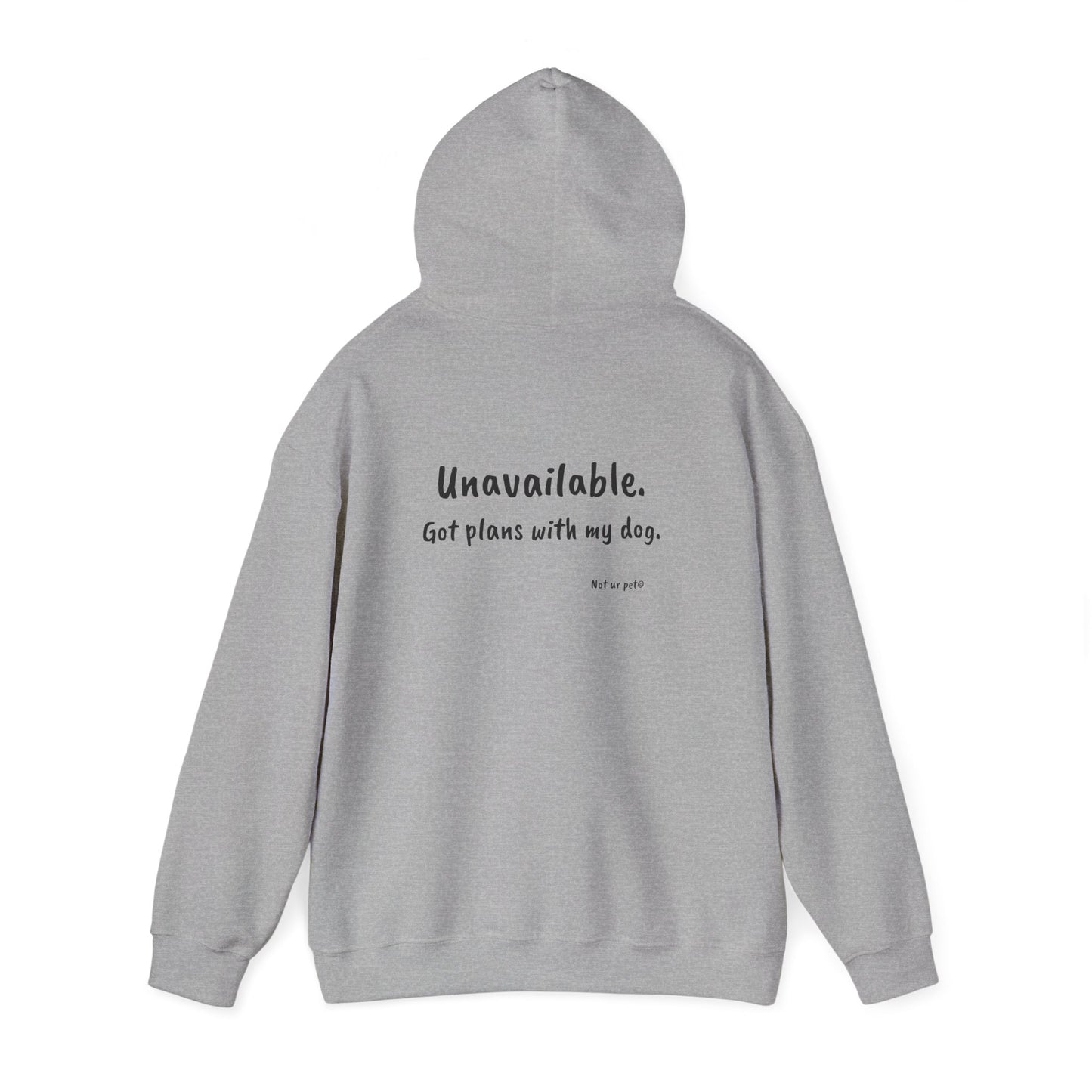 "Unavailable. Got plans with my dog." Hoodie