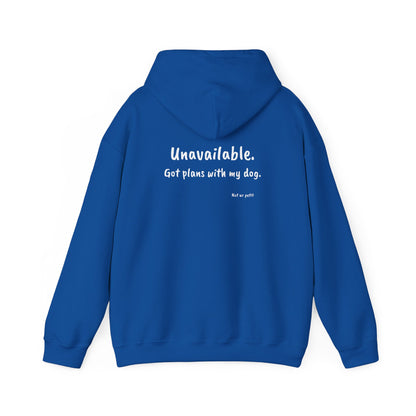 "Unavailable. Got plans with my dog." Hoodie