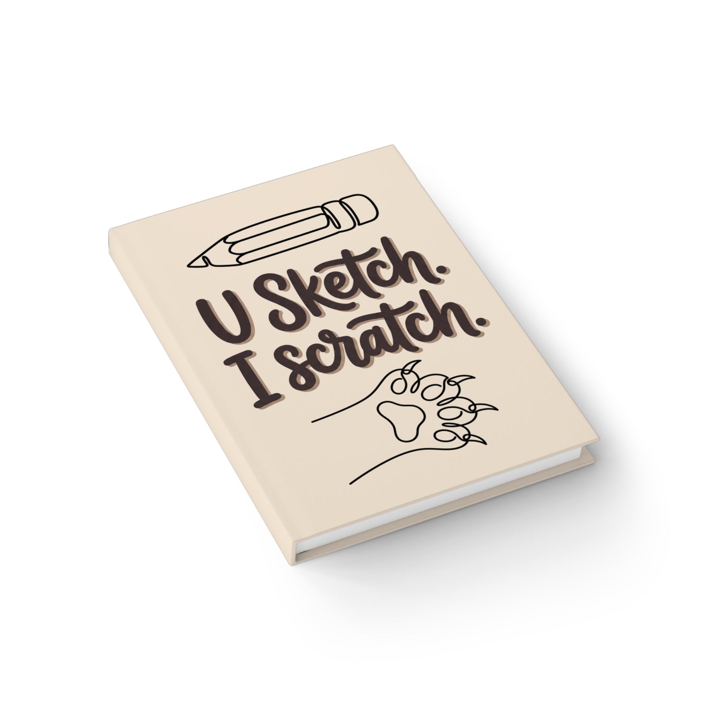 "U Sketch. I Scratch." — Blank Hardcover Journal