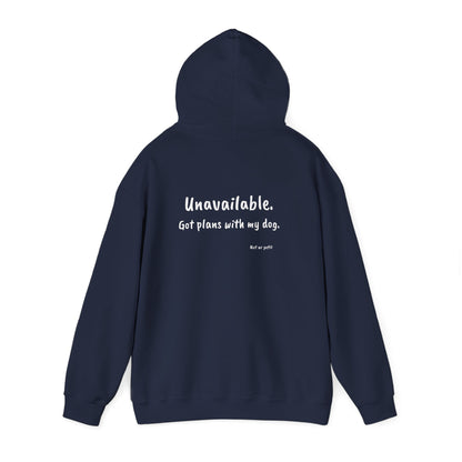 "Unavailable. Got plans with my dog." Hoodie