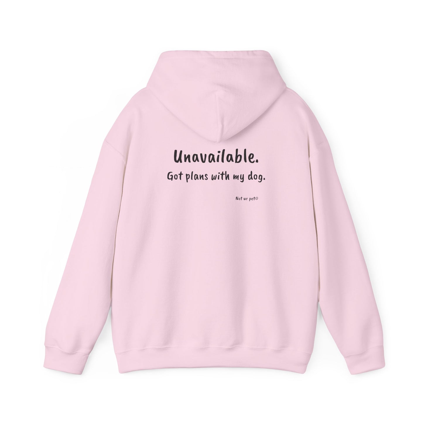 "Unavailable. Got plans with my dog." Hoodie
