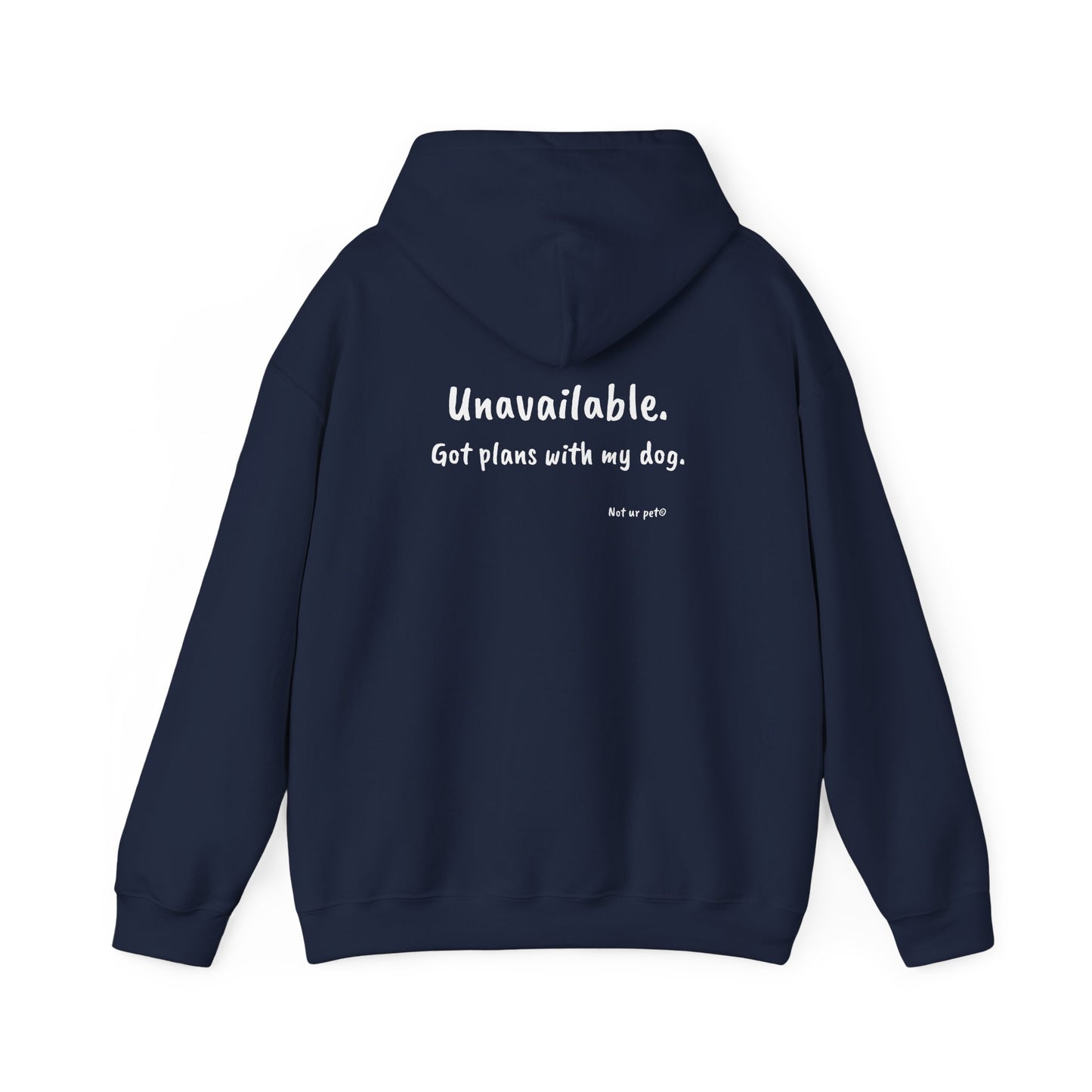 "Unavailable. Got plans with my dog." Hoodie