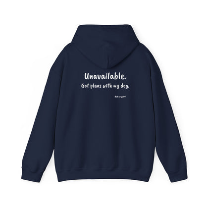 "Unavailable. Got plans with my dog." Hoodie