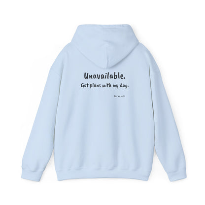 "Unavailable. Got plans with my dog." Hoodie