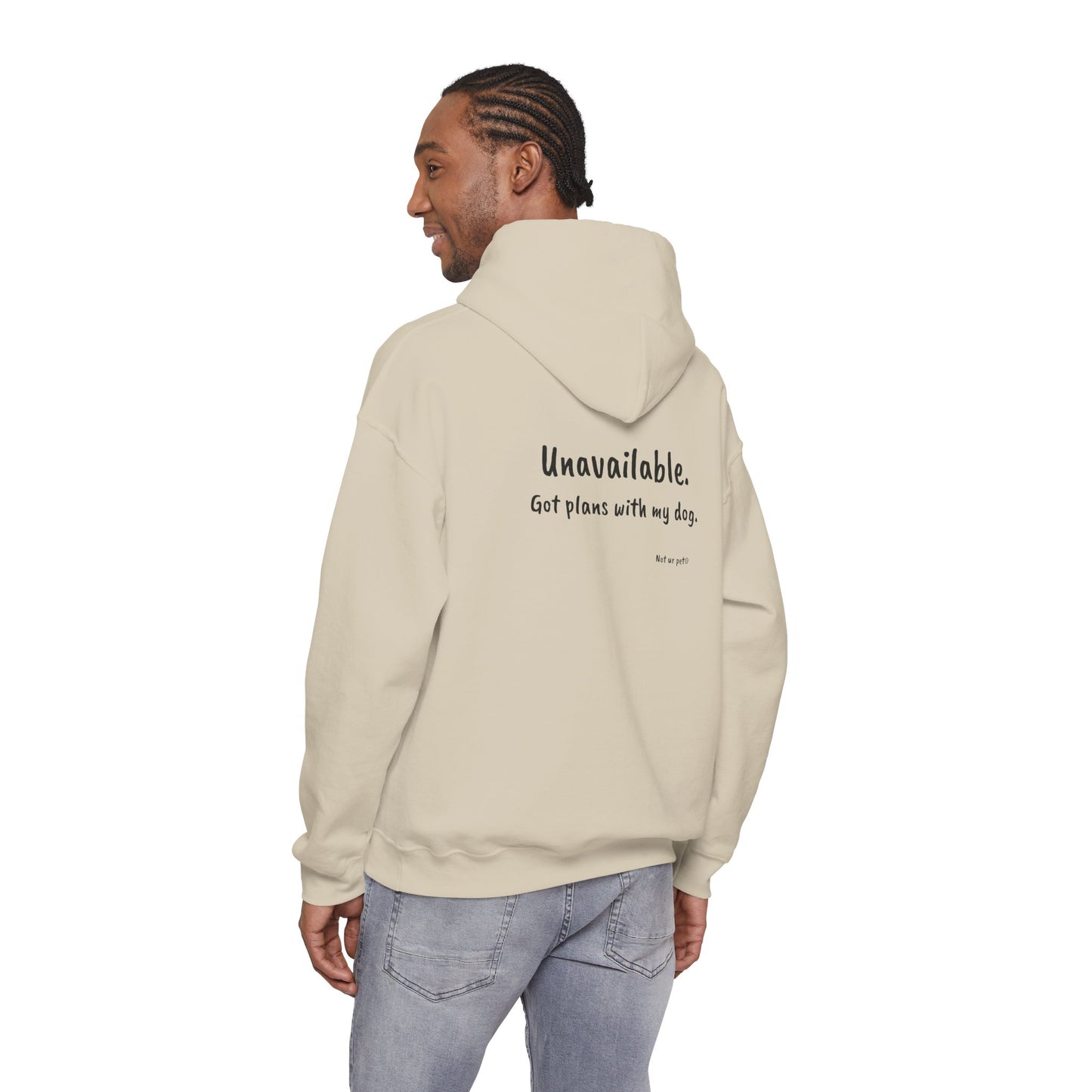 "Unavailable. Got plans with my dog." Hoodie