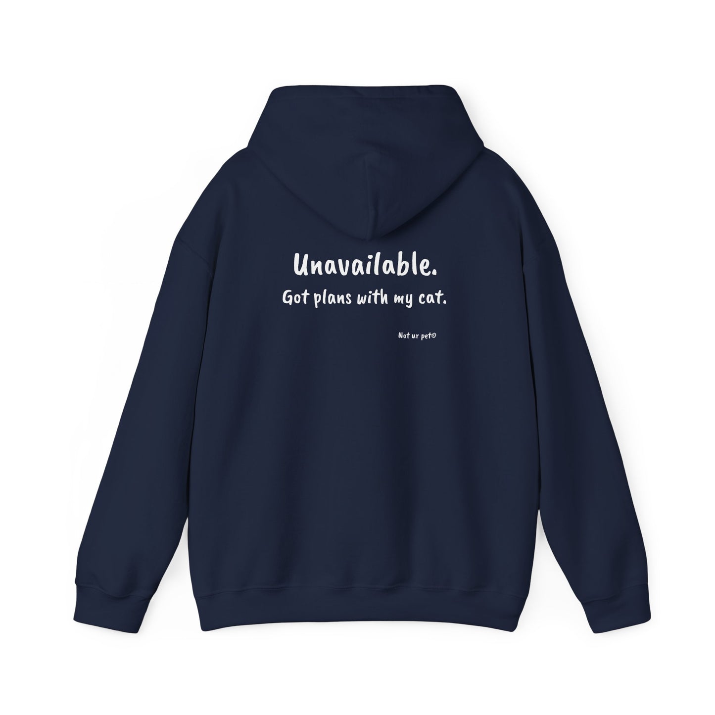 "Unavailable. Got plans with my cat." Hoodie