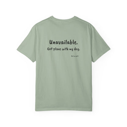 “Unavailable. Got plans with my dog.” T-shirt