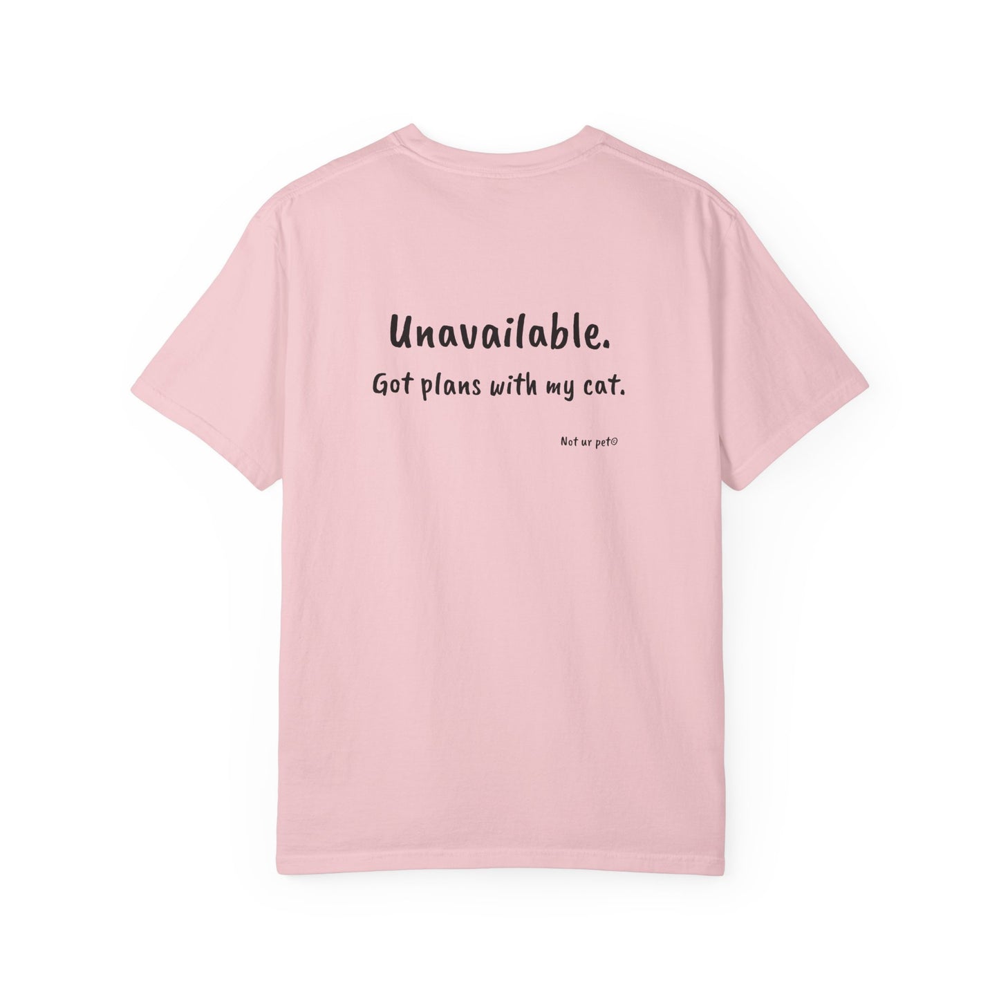 “Unavailable. Got plans with my cat.” T-shirt