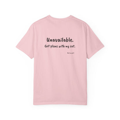 “Unavailable. Got plans with my cat.” T-shirt