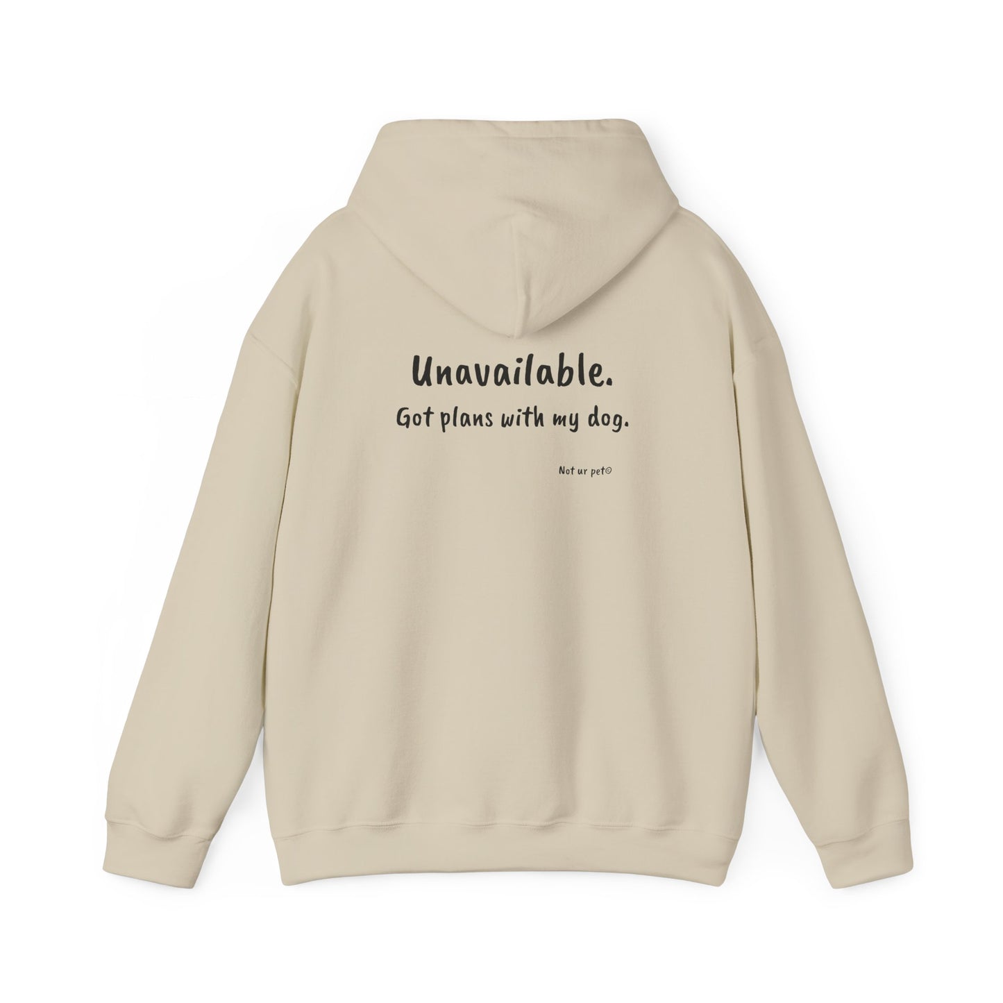 "Unavailable. Got plans with my dog." Hoodie